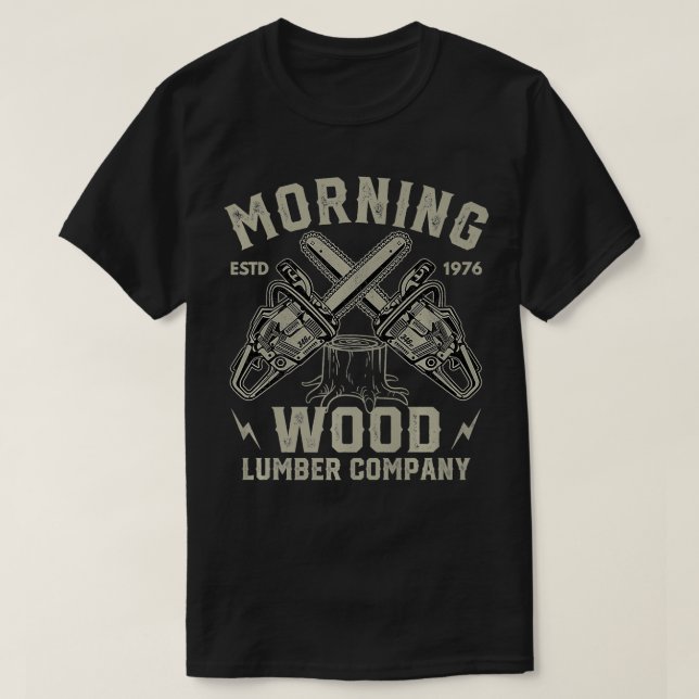 Morning Wood Lumber Company Funny Lumberjack Logge T-Shirt (Design Front)