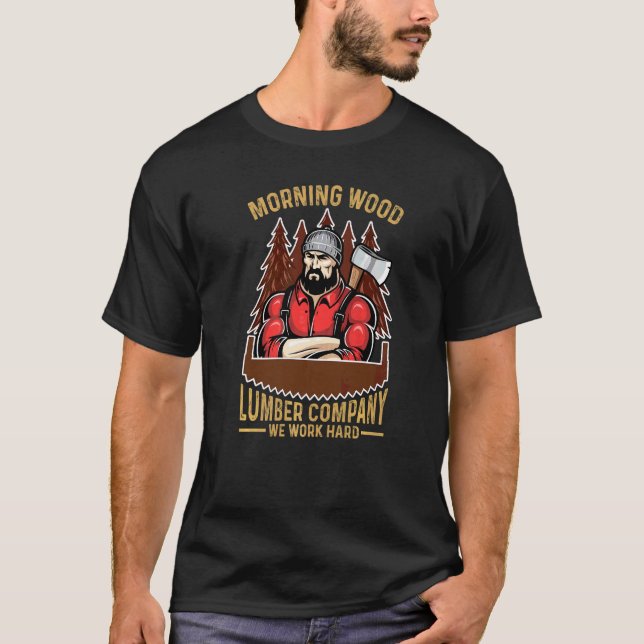 Morning Wood Lumber Company We Word Hard Carpenter T-Shirt (Front)