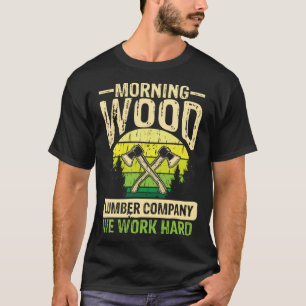 Morning wood lumber company wilderness axeman T-Shirt
