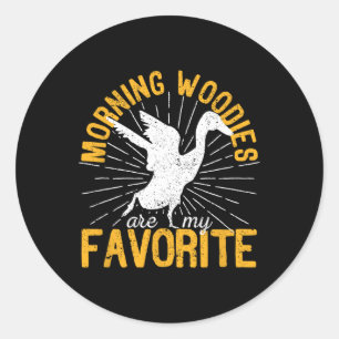 Morning Woodies Are My Favourite Duck Hunting Hunt Classic Round Sticker