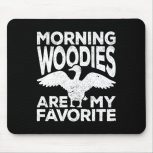 Morning Woodies Are My Favourite Duck Hunting Hunt Mouse Mat