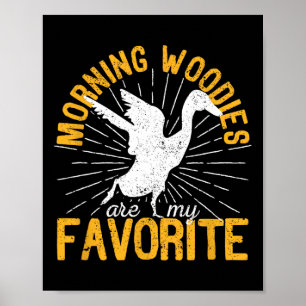 Morning Woodies Are My Favourite Duck Hunting Hunt Poster