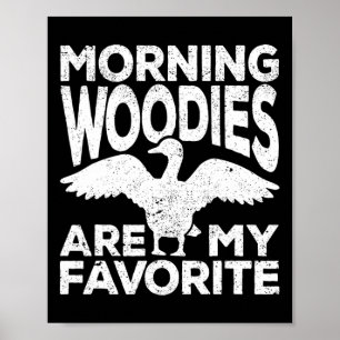 Morning Woodies Are My Favourite Duck Hunting Hunt Poster