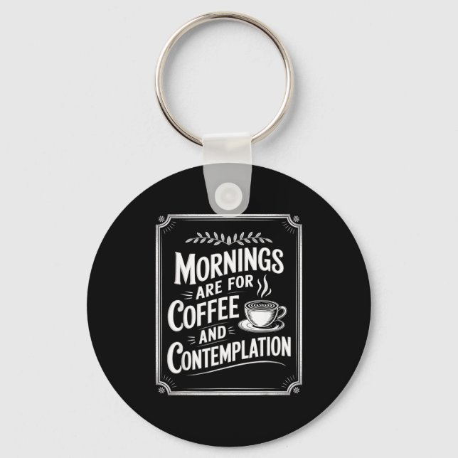 Mornings Are For Coffee And Contemplation Coffee L Key Ring (Front)