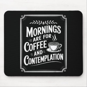 Mornings Are For Coffee And Contemplation Coffee L Mouse Mat