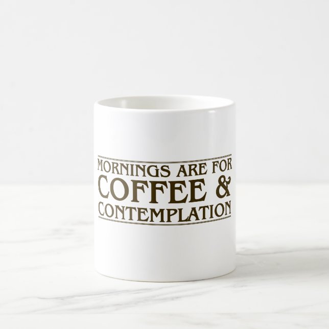 Mornings Are For Coffee and Contemplation Coffee Mug (Center)
