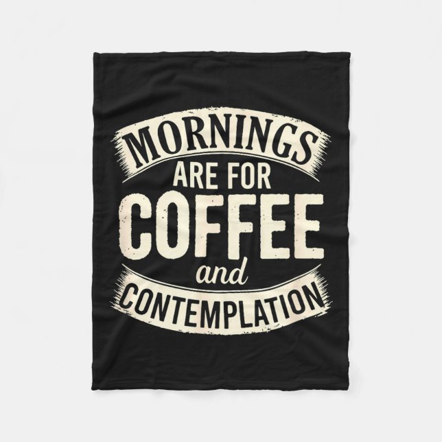 Mornings Are For Coffee And Contemplation, Cute Co Fleece Blanket (Front)