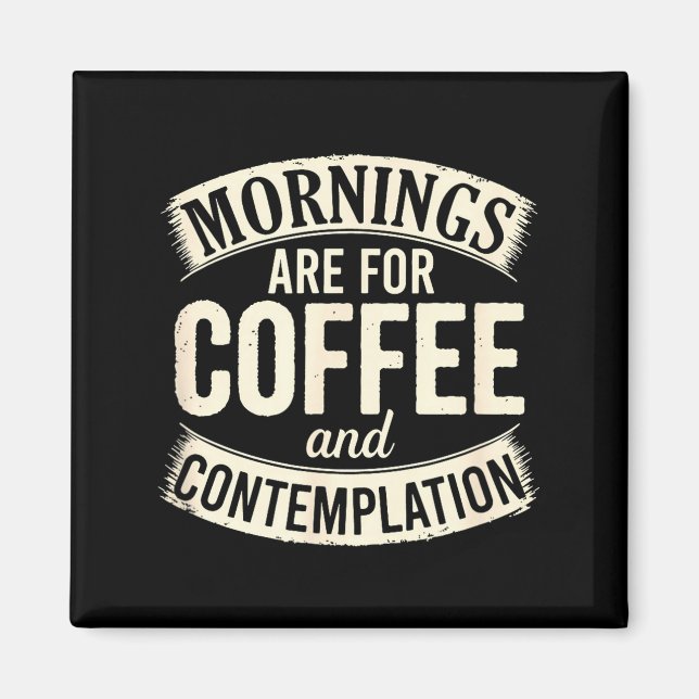 Mornings Are For Coffee And Contemplation, Cute Co Magnet (Front)