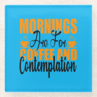 Mornings Are For Coffee And Contemplation