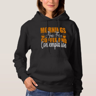 Mornings Are For Coffee And Contemplation Hoodie