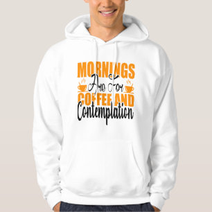Mornings Are For Coffee And Contemplation Hoodie