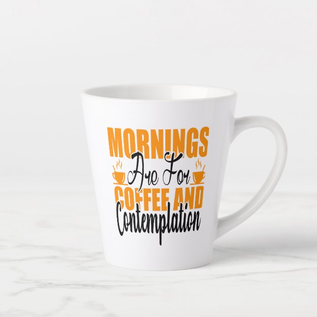 Mornings Are For Coffee And Contemplation Latte Mug (Right)