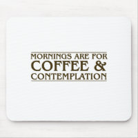 Mornings Are For Coffee and Contemplation