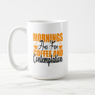 Mornings Are For Coffee And Contemplation Mug