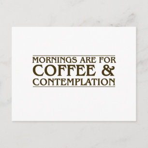 Mornings Are For Coffee and Contemplation Postcard