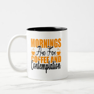 Mornings Are For Coffee And Contemplation Two-Tone Coffee Mug