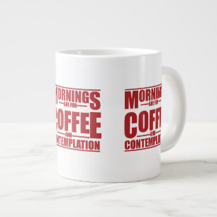 Mornings Are For Coffee & Contemplation Large Coffee Mug
