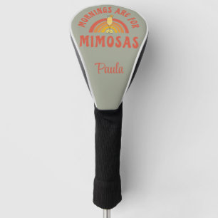 Mornings are for Mimosas  Golf Head Cover