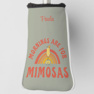 Mornings are for Mimosas Golf Head Cover