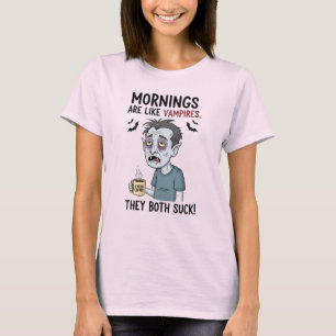 Mornings are Like Vampires T-Shirt