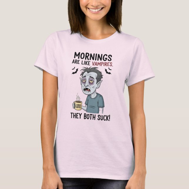 Mornings are Like Vampires T-Shirt (Front)