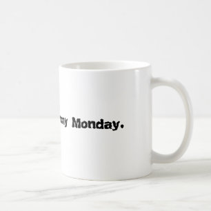 Mornings are my Monday. Coffee Mug