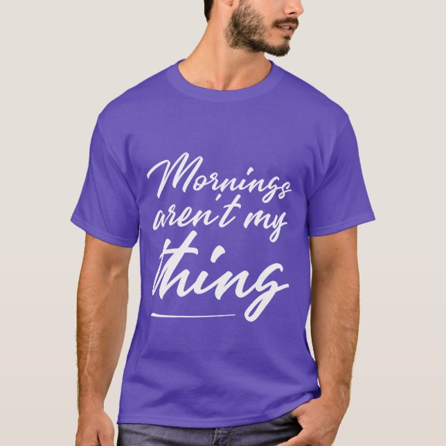 Mornings Arent Myhing funny T-Shirt (Front)