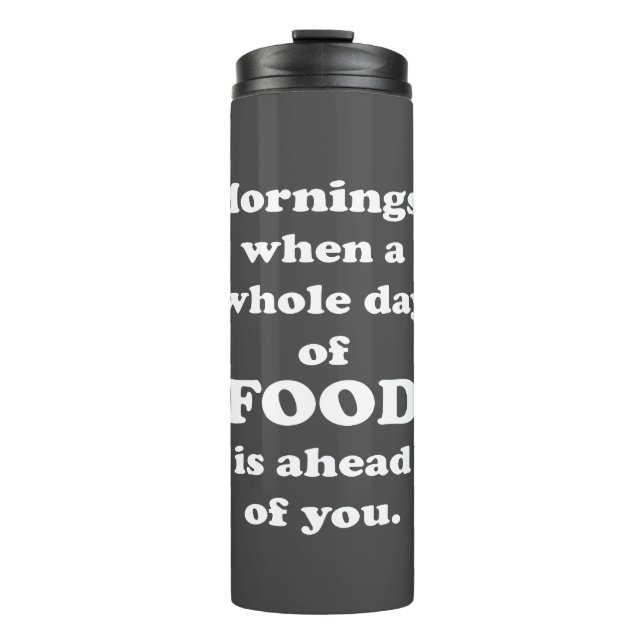Mornings.. Funny Food Quote Thermal Tumbler (Front)