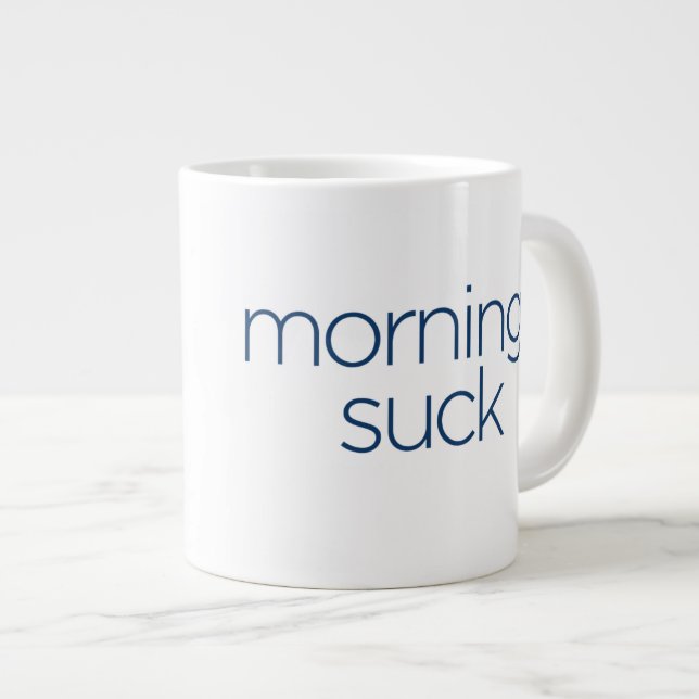 Mornings Suck - JUMBO size Large Coffee Mug (Front Right)