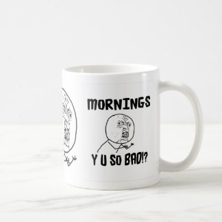 Mornings... Y U SO Bad!? Coffee Mug