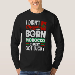 Morocco Moroccan Morocco Flag I Just Got Lucky T-Shirt