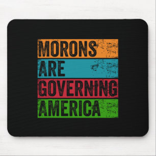 Morons Are Governing America Anti Trump Political  Mouse Mat