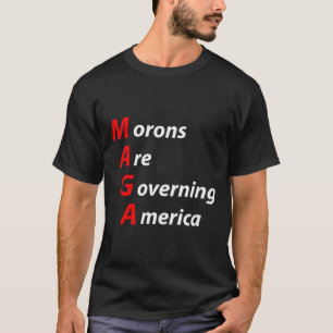 Morons Are Governing America Anti Trump Political  T-Shirt