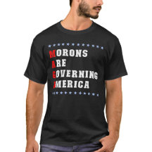 Morons Are Governing America Anti-Trump T-Shirt