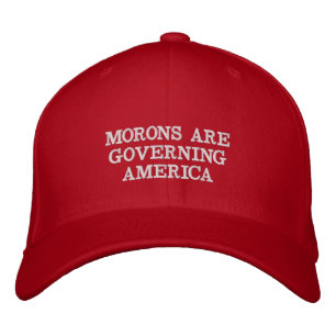 MORONS ARE GOVERNING AMERICA EMBROIDERED HAT