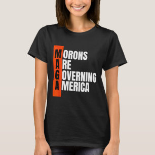 Morons Are Governing America Funny Anti Trump Idea T-Shirt