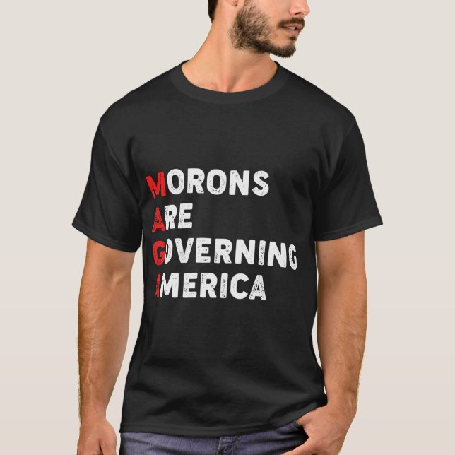 Morons Are Governing America Funny Sarcastic MAGA T-Shirt (Front)
