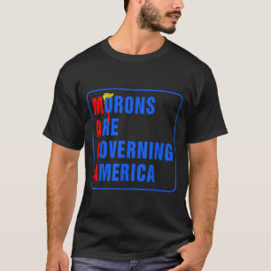 Morons Are Governing America Funny Trump 2024  T-Shirt