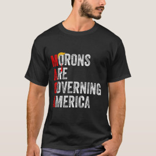 Morons Are Governing America Funny Trump 2024  T-Shirt
