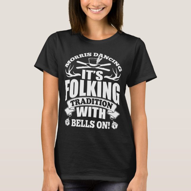 Morris Dancer's - Folking Tradition With Bells On T-Shirt (Front)