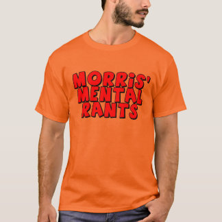 Morris' Mental Rants T-Shirts