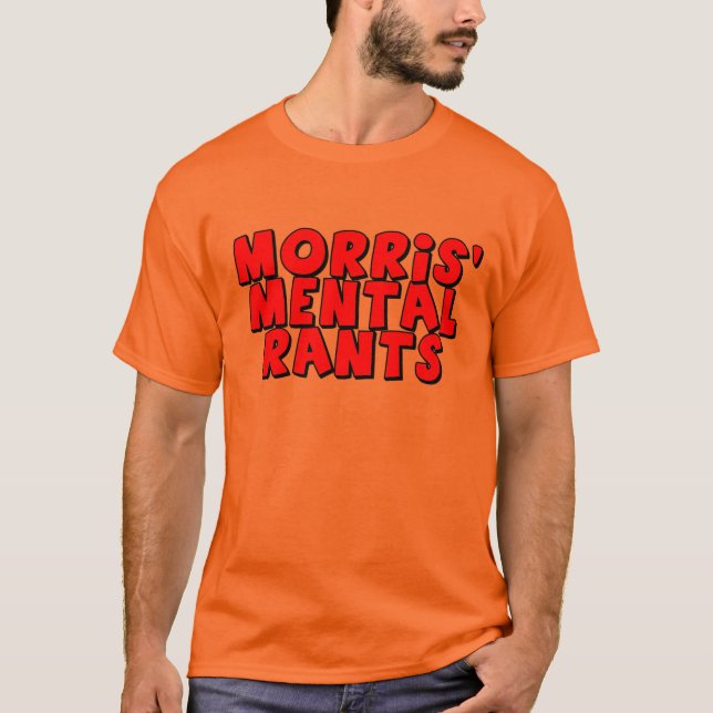 Morris' Mental Rants T-Shirts (Front)
