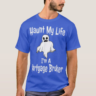 Mortgage Broker Halloween Costume Funny Haunt My L T-Shirt