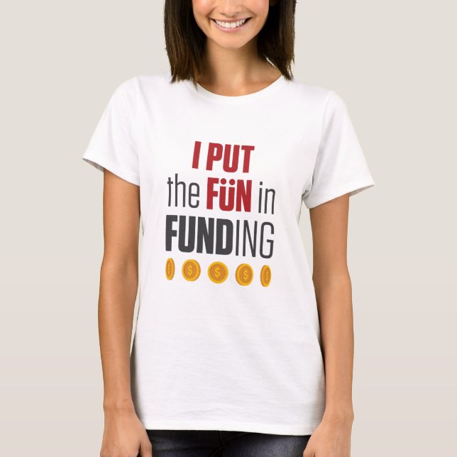 Mortgage Broker Loan Officer I Pun Fun in Funding T-Shirt (Front)
