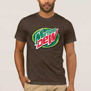 Mortgage Dew T-Shirt