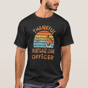 Mortgage Loan Officer Job  Thanksgiving T-Shirt