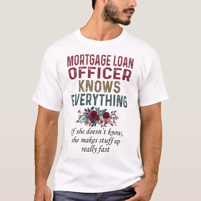 Mortgage Loan Officer Knows Everything T-Shirt (Front)