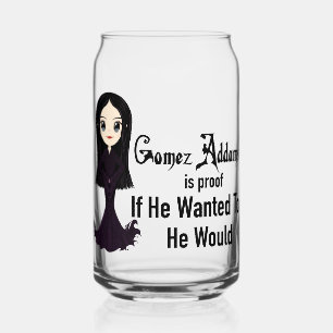 Morticia If He Wanted To Glass Can