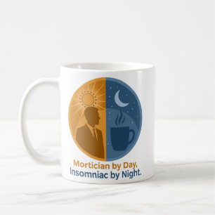 Mortician by Day Insomniac by Night Mug