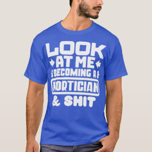 Mortician Graduation Gifts 1 T-Shirt